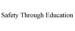 SAFETY THROUGH EDUCATION trademark