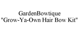 GARDENBOWTIQUE "GROW-YA-OWN HAIR BOW KIT" trademark