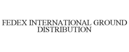 FEDEX INTERNATIONAL GROUND DISTRIBUTION trademark
