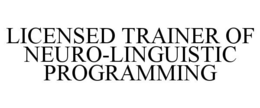 LICENSED TRAINER OF NEURO-LINGUISTIC PROGRAMMING trademark