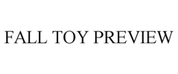 FALL TOY PREVIEW trademark