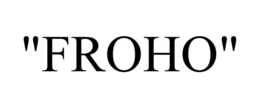 "FROHO" trademark
