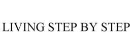LIVING STEP BY STEP trademark