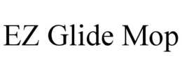 EZ GLIDE MOP trademark