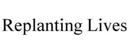 REPLANTING LIVES trademark