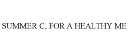 SUMMER C, FOR A HEALTHY ME trademark