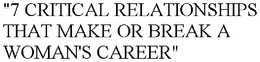 "7 CRITICAL RELATIONSHIPS THAT MAKE OR BREAK A WOMAN'S CAREER" trademark