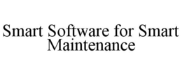 SMART SOFTWARE FOR SMART MAINTENANCE trademark