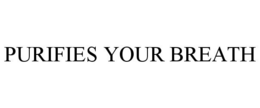 PURIFIES YOUR BREATH trademark