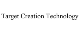 TARGET CREATION TECHNOLOGY trademark