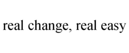 REAL CHANGE, REAL EASY trademark