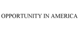 OPPORTUNITY IN AMERICA trademark