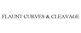 FLAUNT CURVES & CLEAVAGE trademark