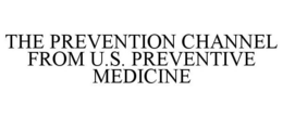 THE PREVENTION CHANNEL FROM U.S. PREVENTIVE MEDICINE trademark