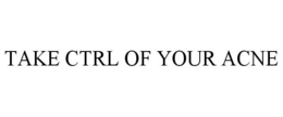 TAKE CTRL OF YOUR ACNE trademark