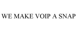WE MAKE VOIP A SNAP trademark