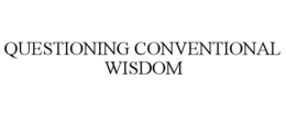 QUESTIONING CONVENTIONAL WISDOM trademark