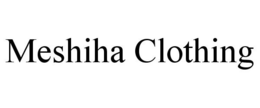 MESHIHA CLOTHING trademark
