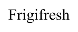 FRIGIFRESH trademark