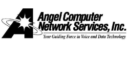 A ANGEL COMPUTER NETWORK SERVICES, INC. YOUR GUIDING FORCE IN VOICE AND DATA TECHNOLOGY trademark