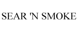 SEAR 'N SMOKE trademark