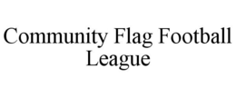 COMMUNITY FLAG FOOTBALL LEAGUE trademark