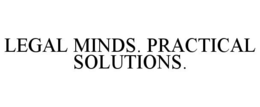 LEGAL MINDS. PRACTICAL SOLUTIONS. trademark