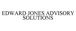 EDWARD JONES ADVISORY SOLUTIONS trademark