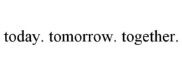 TODAY. TOMORROW. TOGETHER. trademark