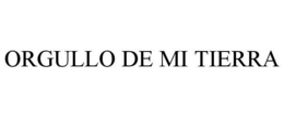 ORGULLO DE MI TIERRA trademark