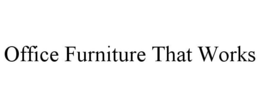 OFFICE FURNITURE THAT WORKS trademark