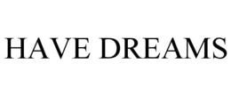 HAVE DREAMS trademark