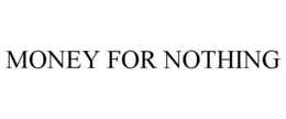 MONEY FOR NOTHING trademark
