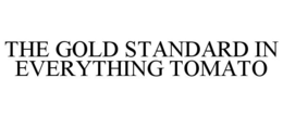 THE GOLD STANDARD IN EVERYTHING TOMATO trademark
