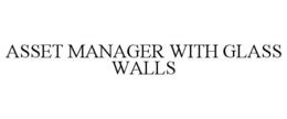 ASSET MANAGER WITH GLASS WALLS trademark