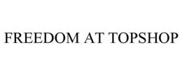 FREEDOM AT TOPSHOP trademark