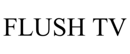 FLUSH TV trademark