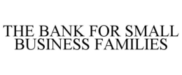 THE BANK FOR SMALL BUSINESS FAMILIES trademark