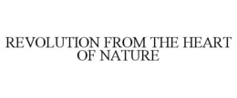 REVOLUTION FROM THE HEART OF NATURE trademark