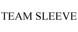 TEAM SLEEVE trademark