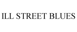 ILL STREET BLUES trademark
