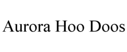 AURORA HOO DOOS trademark