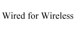 WIRED FOR WIRELESS trademark