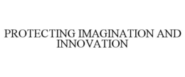PROTECTING IMAGINATION AND INNOVATION trademark