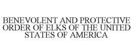 BENEVOLENT AND PROTECTIVE ORDER OF ELKS OF THE UNITED STATES OF AMERICA trademark