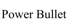 POWER BULLET trademark