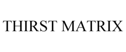 THIRST MATRIX trademark