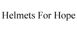 HELMETS FOR HOPE trademark