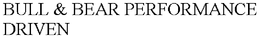 BULL & BEAR PERFORMANCE DRIVEN trademark