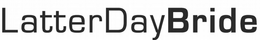 LATTER DAY BRIDE trademark
